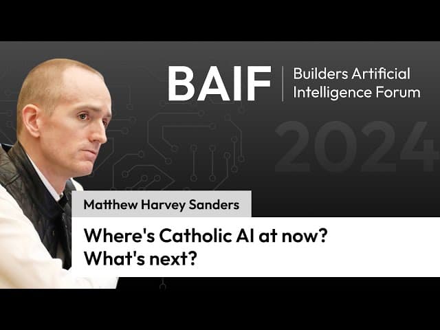 Where’s Catholic AI at now? What’s next?: Builders AI Forum 2024